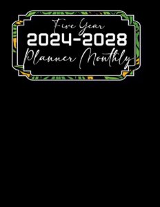 five year 2024-2028 planner monthly: the ultimate daily, weekly, and monthly planner for women and men: jan 2023 - dec 2028