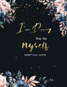 i'm doing this for myself - weight loss journal: 14 week, 98 day, daily calorie counter workour program tracker food and fitness planner motivational diet notebook