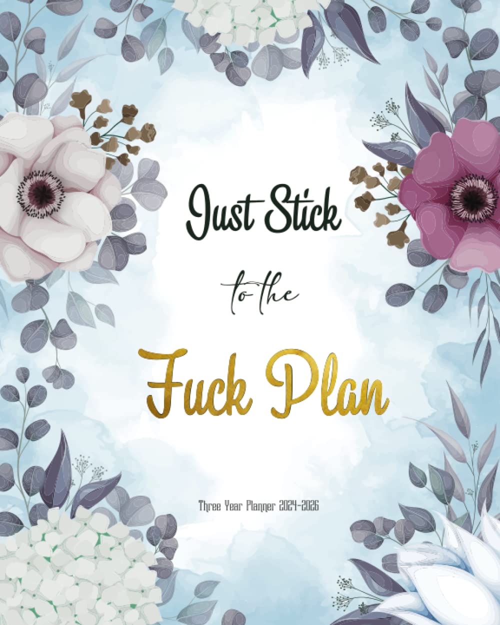 Three Year Planner 2024-2026 Just Stick To The Fuck Plan: Calendar from January to December 36 Month Organizer for Schedule & To do list with Federal Holidays