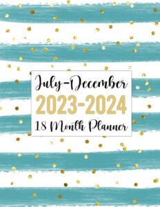 july 2023-december 2024 18 month planner: weekly and monthly agenda & schedule organizer starting in july 2023