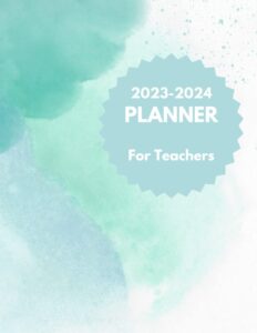 2023-2024 planner: for teachers-monthly and weekly calendar for lesson planning & more!