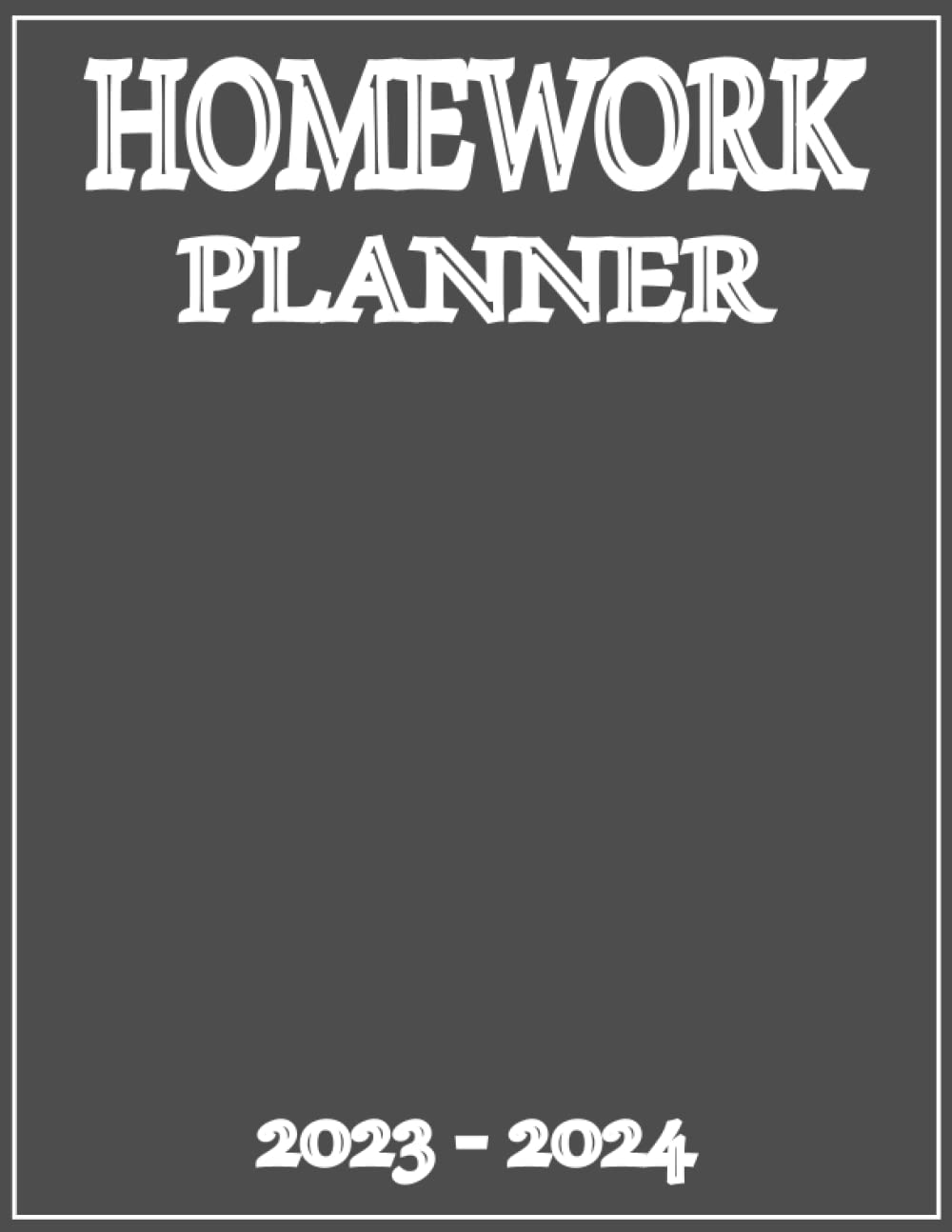 Homework Planner 2023-2024: Assignment Planner 2023-2024 Academic Year for Elementary, Middle, High School & College Student | Large Size | Simple Gray Cover Design