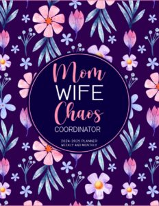 mom wife chaos coordinator: 2024-2025 planner weekly and monthly