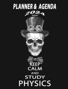 planner diary 2024 physics: daily weekly monthly calendar funny human skull in a top hat, keep calm and love physics organizer & agenda, to do lists, ... | fantastic physics design for men and women