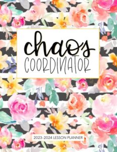 chaos coordinator 2023-2024 lesson planner: weekly and monthly lesson plan & record book for multiple kids (up to 4 student), academic calendar july 2023 to june 2024, watercolor florals cover