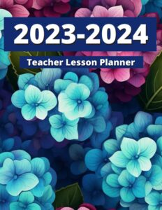 teacher lesson planner 2023-2024: academic year teacher planner monthly and weekly july 2023 june 2024 calendar school schedule planning book 23-24