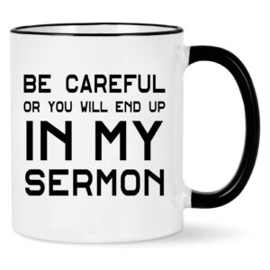 wenssy pastor gifts, be careful or you'll end up in my sermon mug, pastor appreciation gifts for anniversary birthday christmas, preacher minister gifts 11 oz white with black handle