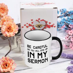 WENSSY Pastor Gifts, Be Careful Or You'll End Up In My Sermon Mug, Pastor Appreciation Gifts for Anniversary Birthday Christmas, Preacher Minister Gifts 11 Oz White with Black Handle