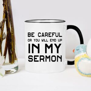 WENSSY Pastor Gifts, Be Careful Or You'll End Up In My Sermon Mug, Pastor Appreciation Gifts for Anniversary Birthday Christmas, Preacher Minister Gifts 11 Oz White with Black Handle