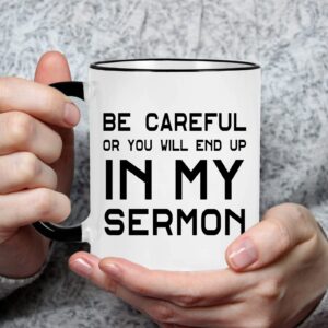 WENSSY Pastor Gifts, Be Careful Or You'll End Up In My Sermon Mug, Pastor Appreciation Gifts for Anniversary Birthday Christmas, Preacher Minister Gifts 11 Oz White with Black Handle