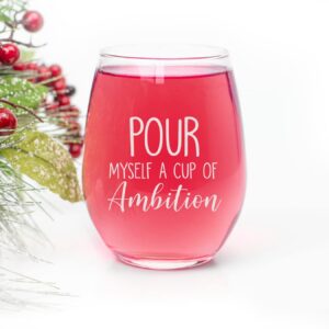 HTDesigns Pour Myself A Cup Of Ambition Stemless Wine Glass Funny Gift For Best Friend