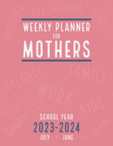 weekly planner 2023-2024 for mothers: organize your day and balance your family life as a working mom for school year 23-24 july to june | 8.5 x 11 | pink