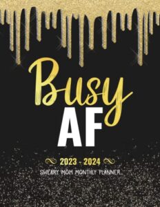 2023-2024 busy af sweary mom monthly planner: 2 year (24 month) motivational swear words affirmation organizer large 8.5"x11" with calendar, ... lists, habit tracker, important dates notes