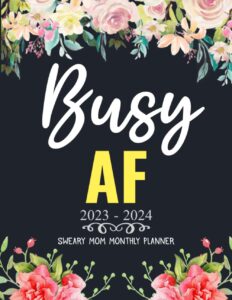 2023-2024 busy af sweary mom monthly planner: 2 year (24 month) motivational swear words affirmation organizer large 8.5"x11" with calendar, ... lists, habit tracker, important dates notes