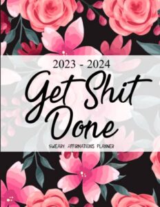 get shit done sweary affirmations planner 2023-2024: 2 year (24 month) monthly organizer large 8.5 x 11 with funny inspirational cuss word ... to do lists, habit tracker, important dates