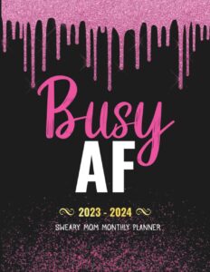 busy af sweary mom 2023-2024 | motivational swear words affirmation monthly planner: 2 year (24 month) large 8.5"x11" with calendar, inspirational ... lists, habit tracker, important dates notes