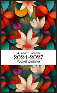 2024-2027 pocket planner: floral cover|48 months calendar (january 2024 to december 2027)| 4-year calendar- 4x6.5 inches