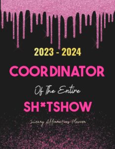 coordinator of the entire shitshow sweary affirmations planner 2023-2024: 2 year (24 month) monthly organizer large 8.5 x 11 with funny inspirational ... to do lists, habit tracker, important dates