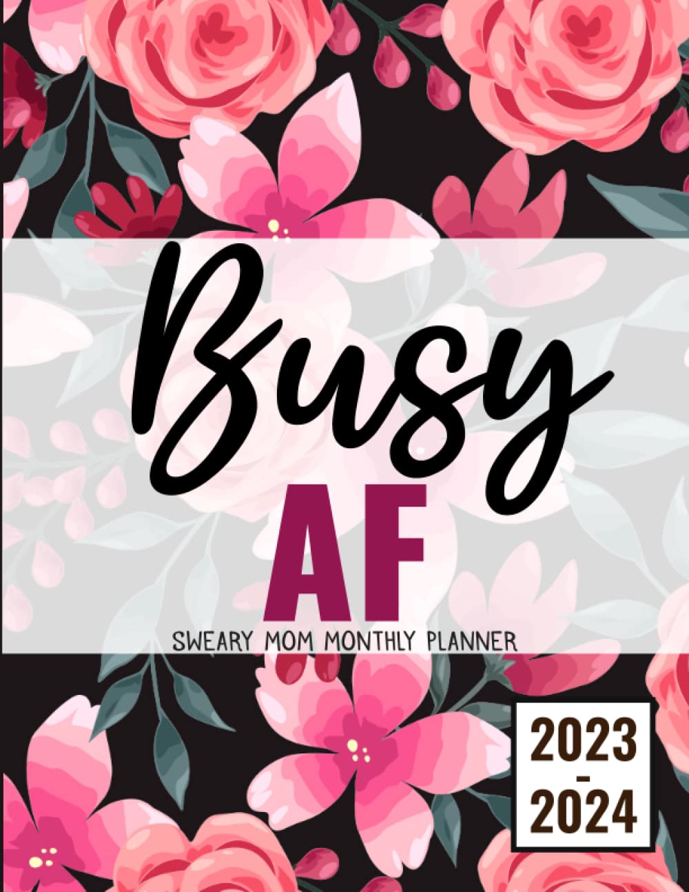 Busy AF Sweary Mom Monthly Planner 2023-2024: 2 Year (24 Month) Motivational Swear Words Affirmation Organizer Large 8.5"x11" with Calendar, ... Lists, Habit Tracker, Important Dates Notes