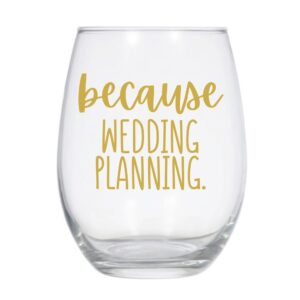 Because Wedding Planning, Bride to Be Gift, Bride Wine Glass, Bridal Shower Gift - 21oz