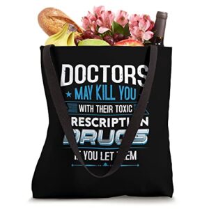 Doctors May kill you with their toxic prescription drugs ify Tote Bag