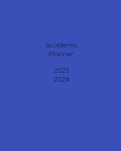 academic planner: 2023-2024 school year with weekly and monthly spreads, blue cover, size 8" x 10"