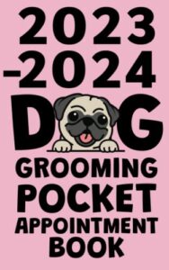 2023-2024 dog grooming pocket appointment book: 2-year weekly, and daily planner, appointments with date from 8 a.m. to 10 p.m. with 30 minutes slots for dog groomer, pocket size