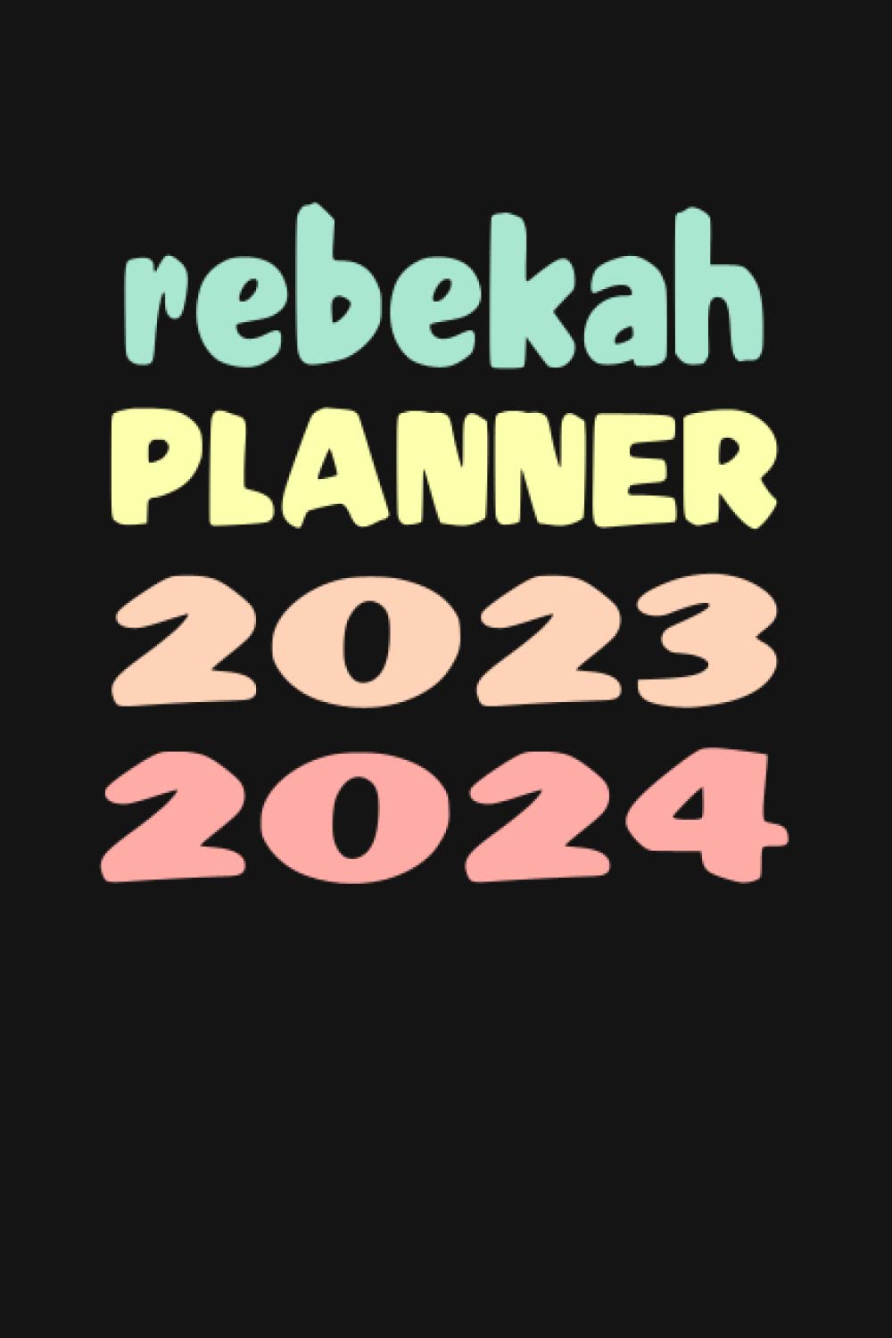 rebekah: Custom Name Weekly Planner 2023-2024