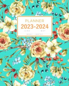 planner 2023-2024: 8x10 weekly and monthly organizer large from june 2023 to may 2024 | vintage rose wildflower berry design turquoise