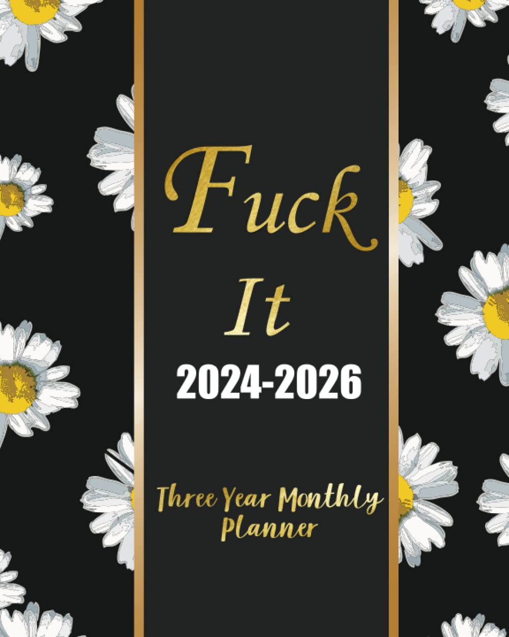 2024-2026 Three Year Monthly Planner Fuck It: Swearing Words - 36 Months January to December Monthly Only Plan Organizer Schedule with Full Holidays, Daisy Flower Design Cover