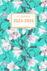 planner 2023-2024: 6x9 weekly and monthly organizer from june 2023 to may 2024 | realistic magnolia flower design turquoise