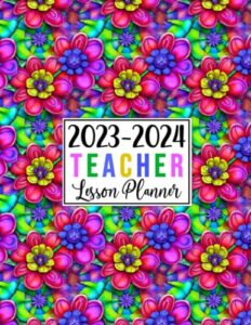teacher lesson planner 2023-2024: large weekly and monthly teacher organizer calendar | lesson plan grade and record books for teachers (cute flowers cover)