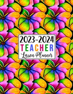 teacher lesson planner 2023-2024: large weekly and monthly teacher organizer calendar | lesson plan grade and record books for teachers (colorful flower cover)