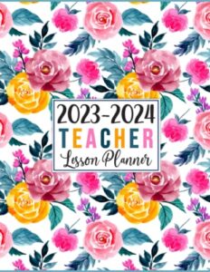 teacher lesson planner 2023-2024: large weekly and monthly teacher organizer calendar | lesson plan grade and record books for teachers (pink & oeange watercolor flowers)
