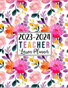 teacher lesson planner 2023-2024: large weekly and monthly teacher organizer calendar | lesson plan grade and record books for teachers (pretty flowers cover)