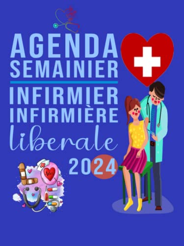 Agenda semainier infirmier, infirmière libérale 2024: Calendrier Hebdomadaire a4 Avec Planning Simple Et Efficace, Planificateur De Janvier ... Organisé L’année De 2024 (French Edition)