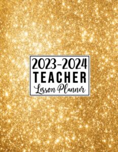 teacher lesson planner 2023-2024: large weekly and monthly teacher organizer calendar | lesson plan grade and record books for teachers (gold glitter cover)
