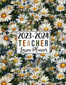 teacher lesson planner 2023-2024: large weekly and monthly teacher organizer calendar | lesson plan grade and record books for teachers (cute daisies floral cover)