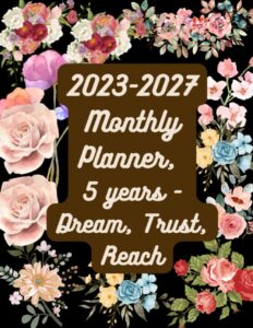 2023-2027 monthly planner, 5 years - dream, trust, reach
