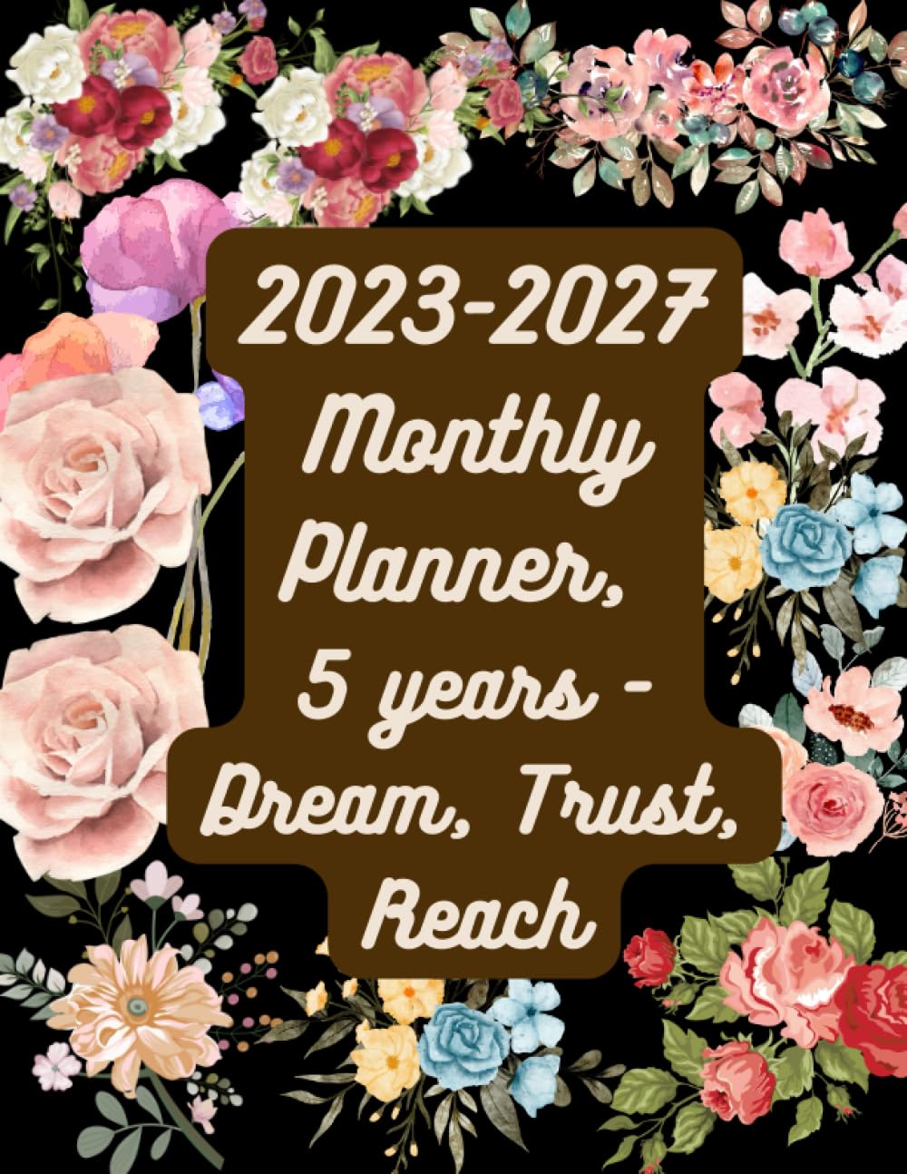 2023-2027 Monthly Planner, 5 years - Dream, Trust, Reach