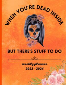 when you're dead inside but there's stuff to do: 2023 - 2024 weekly planner, funny planner notebook for women, gothic gift for her, 8.5x11 inches