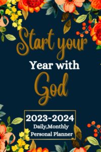 start your year with god: 2023-2024 daily ,monthly personal planner for christian women
