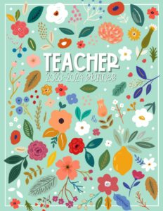 teacher planner 2023-2024: weekly & monthly agenda & record book for teachers | academic year august 2023 to july 2024 class organizer | with pretty florals cover.