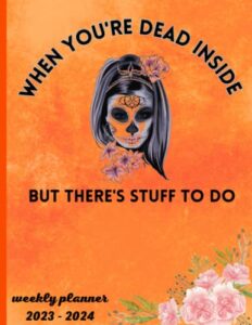 when you're dead inside but there's stuff to do: 2023 - 2024 weekly planner, funny planner notebook for women, gothic gift for her, 8.5x11 inches