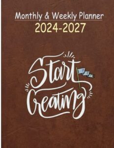 " start creating " monthly & weekly planner 2024-2027: january 2024 to december 2027 planner, yearly agenda with tabs planning, great for long-term ... your goals with greater ease and success.