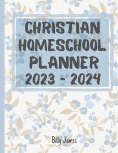 christian homeschool planner 2023 2024: organizer with scripture