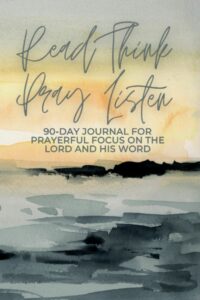 read, think, pray, listen: 90-day journal for prayerful focus on the lord and his word: includes scripture study guide prompts, weekly planner, lined pages with bible verses: for men women teens