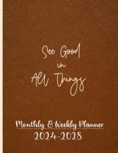 " see good in all things " monthly & weekly planner 2024-2028: five year planner calendar 2024-2028, planner 2024-2028 with tabs, january 2024 to ... monthly planner,great for long-term planning.