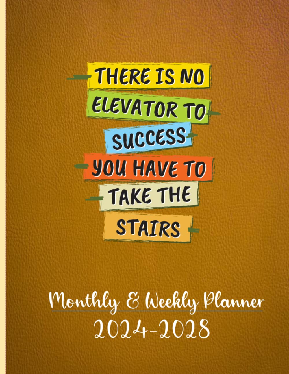 " There Is No Elevator For Success You Have To Take The Elevator " Monthly & Weekly Planner 2024-2028: Yearly Agenda With Tabs Planning,Academic ... & Weekly,Great For Long-Term Planning.