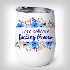 stainless steel wine tumbler - i'm a delicate fucking flower